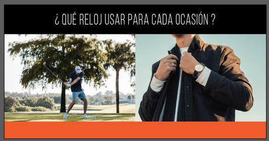 ¿Qué reloj usar para cada ocasión?